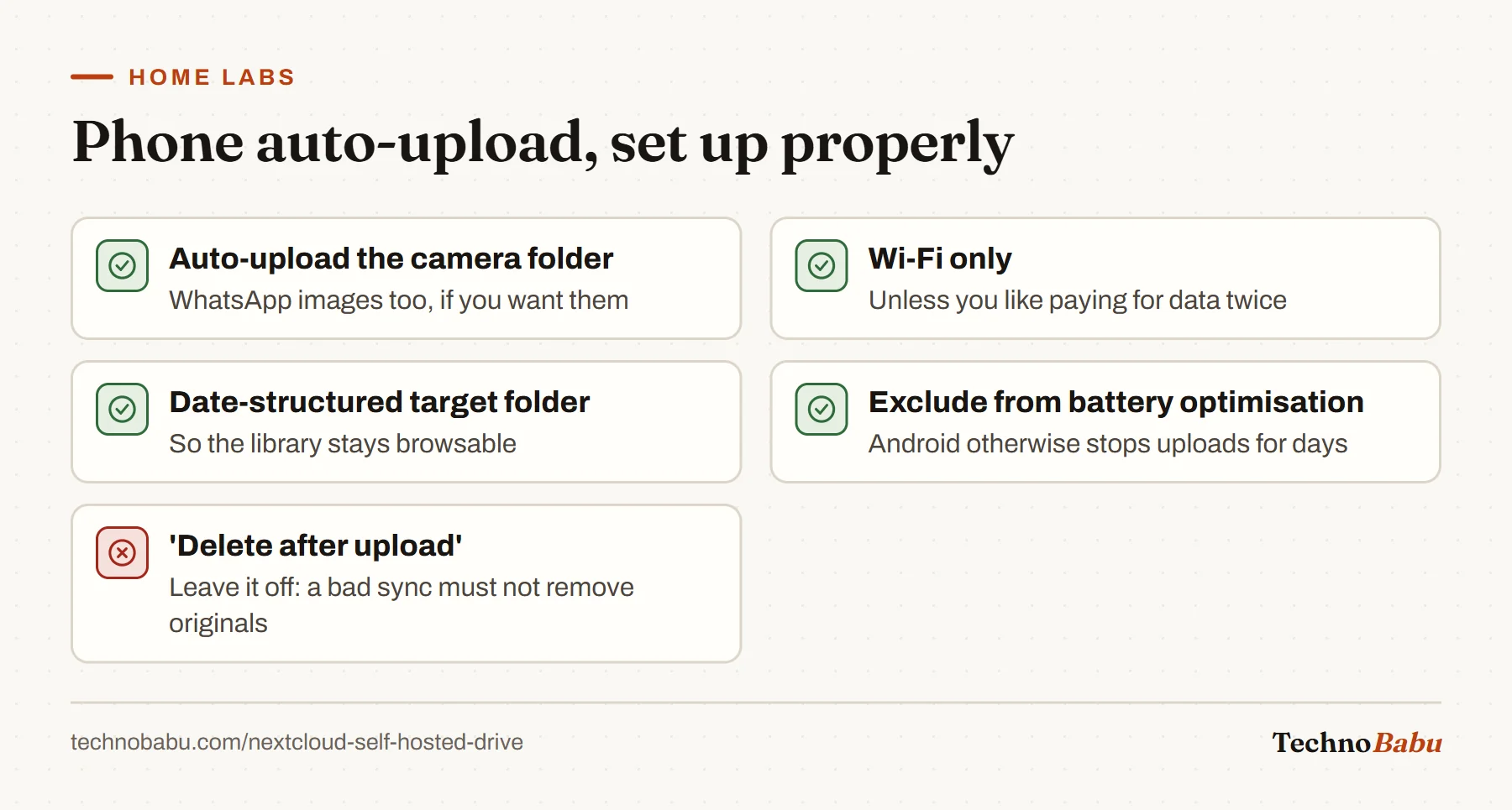 Checklist for Nextcloud phone upload: enable camera auto-upload, restrict to Wi-Fi, use a date-based folder, exclude the app from battery optimisation, and leave delete-after-upload off.